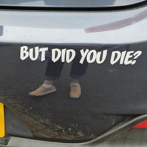 But Did You Die? Bumper Sticker Vinyl Transfer Decal Marif Creations