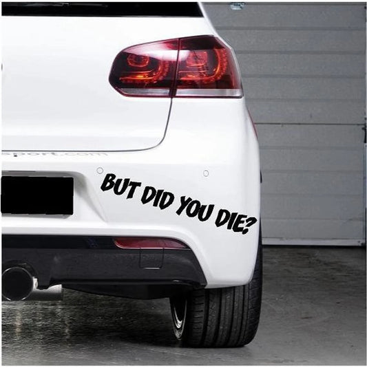 But Did You Die? Bumper Sticker Vinyl Transfer Decal